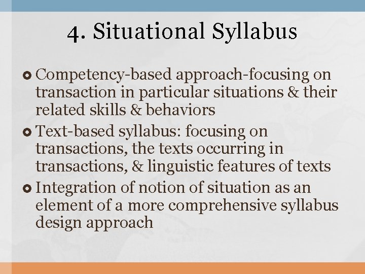 4. Situational Syllabus Competency-based approach-focusing on transaction in particular situations & their related skills 4. Situational Syllabus Competency-based approach-focusing on transaction in particular situations & their related skills