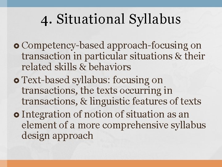 4. Situational Syllabus Competency-based approach-focusing on transaction in particular situations & their related skills