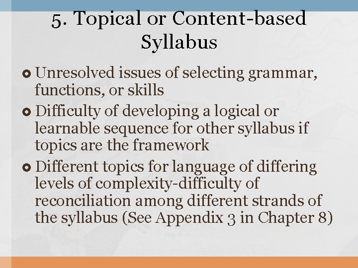 5. Topical or Content-based Syllabus Unresolved issues of selecting grammar, functions, or skills Difficulty