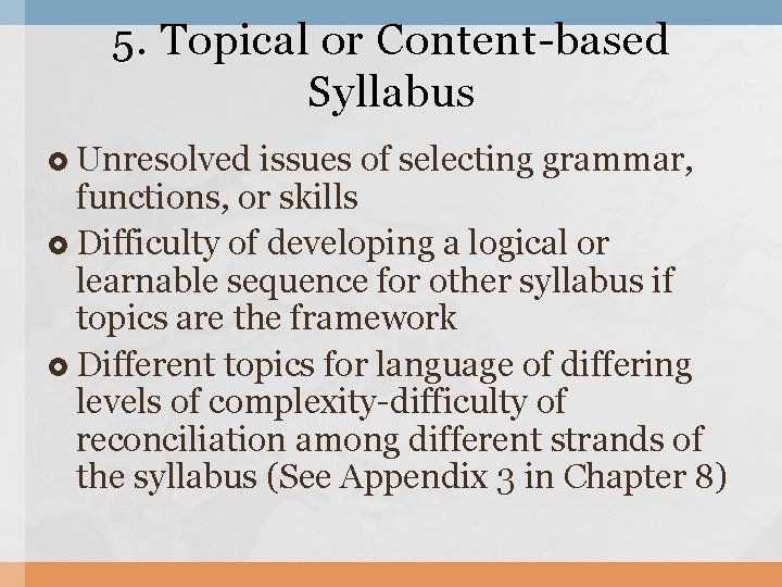 5. Topical or Content-based Syllabus Unresolved issues of selecting grammar, functions, or skills Difficulty 5. Topical or Content-based Syllabus Unresolved issues of selecting grammar, functions, or skills Difficulty