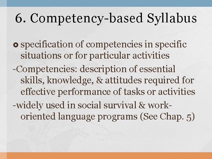 6. Competency-based Syllabus specification of competencies in specific situations or for particular activities -Competencies: