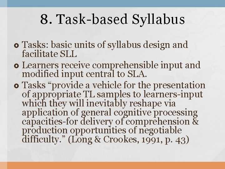 8. Task-based Syllabus Tasks: basic units of syllabus design and facilitate SLL Learners receive