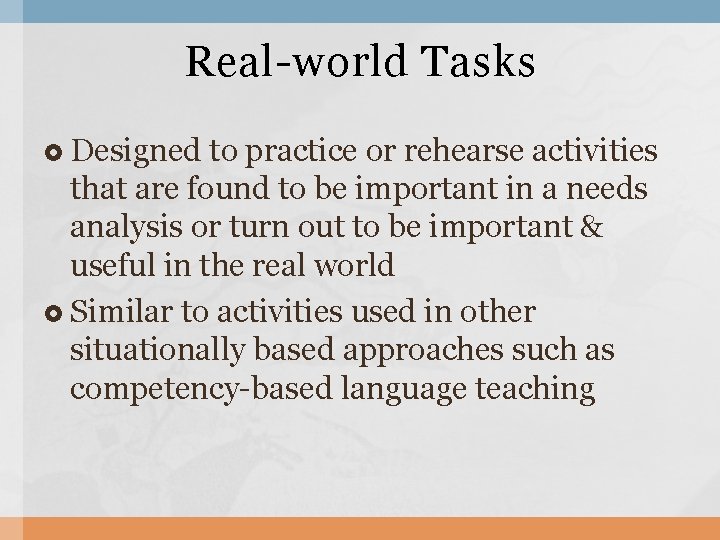 Real-world Tasks Designed to practice or rehearse activities that are found to be important Real-world Tasks Designed to practice or rehearse activities that are found to be important