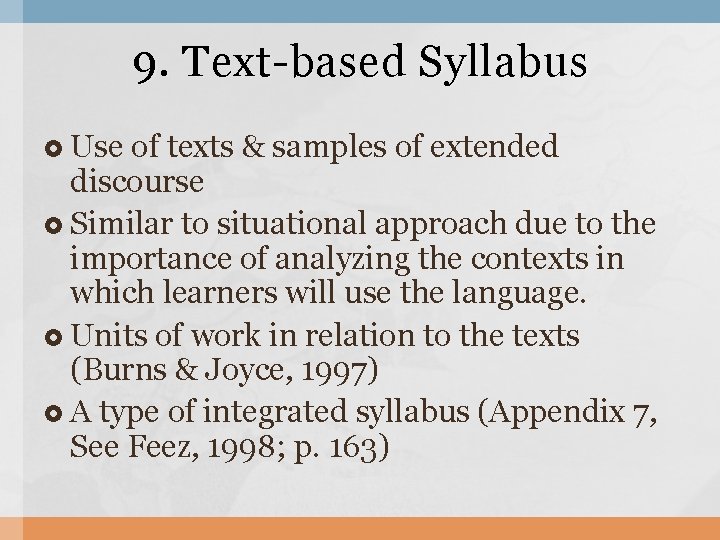 9. Text-based Syllabus Use of texts & samples of extended discourse Similar to situational