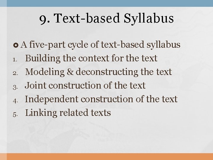 9. Text-based Syllabus A 1. 2. 3. 4. 5. five-part cycle of text-based syllabus