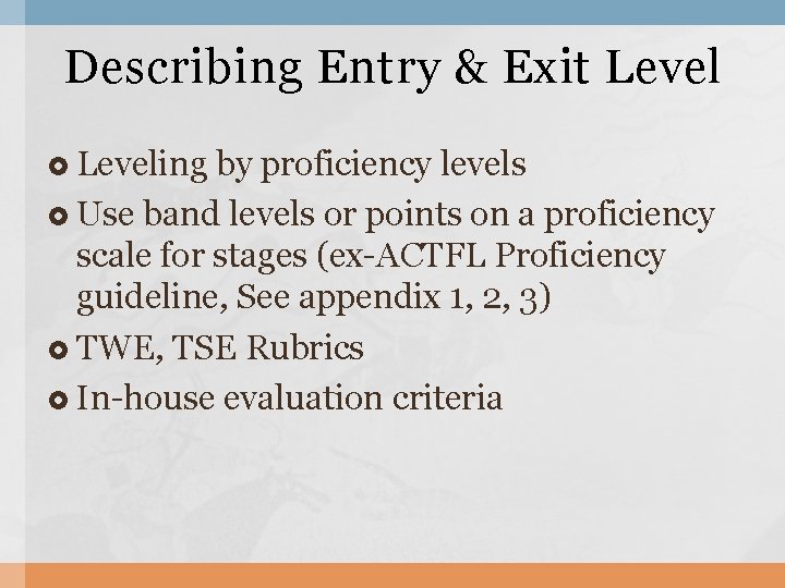 Describing Entry & Exit Leveling by proficiency levels Use band levels or points on