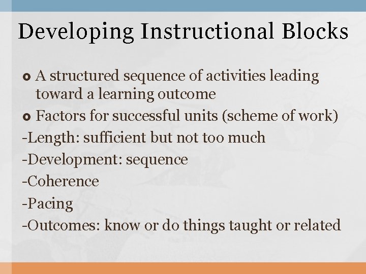Developing Instructional Blocks A structured sequence of activities leading toward a learning outcome Factors Developing Instructional Blocks A structured sequence of activities leading toward a learning outcome Factors