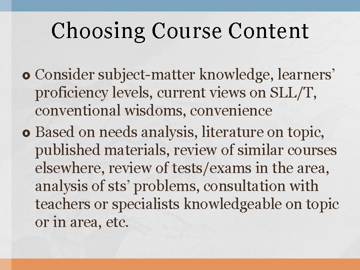 Choosing Course Content Consider subject-matter knowledge, learners’ proficiency levels, current views on SLL/T, conventional
