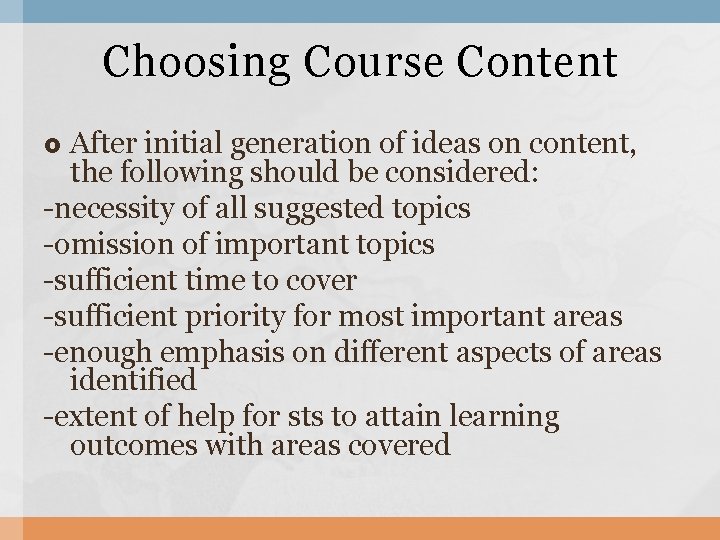 Choosing Course Content After initial generation of ideas on content, the following should be