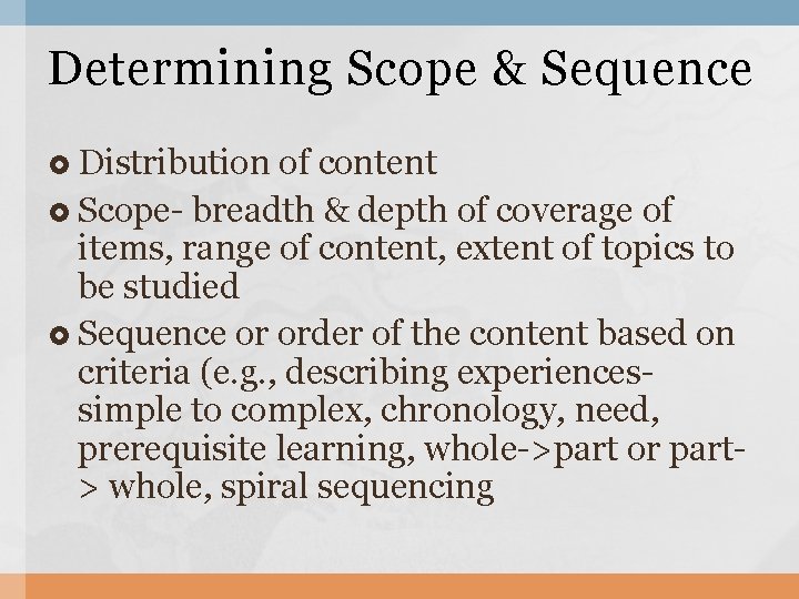 Determining Scope & Sequence Distribution of content Scope- breadth & depth of coverage of