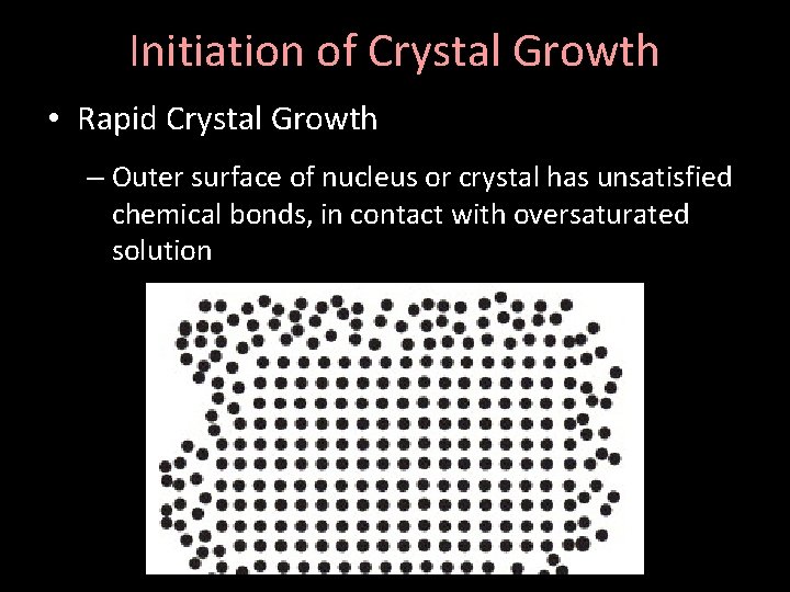 Initiation of Crystal Growth • Rapid Crystal Growth – Outer surface of nucleus or