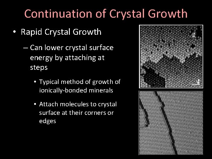 Continuation of Crystal Growth • Rapid Crystal Growth – Can lower crystal surface energy