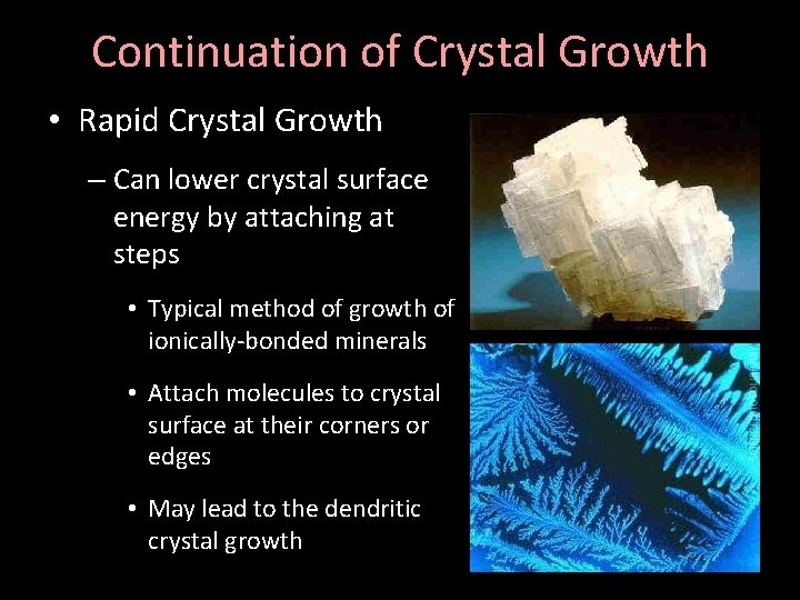 Continuation of Crystal Growth • Rapid Crystal Growth – Can lower crystal surface energy