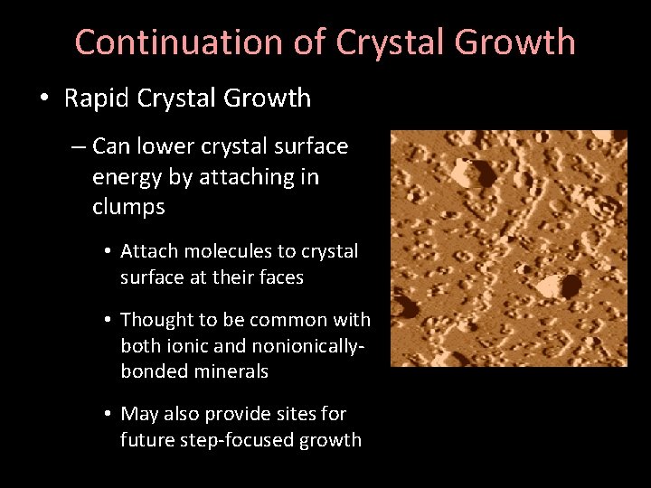 Continuation of Crystal Growth • Rapid Crystal Growth – Can lower crystal surface energy