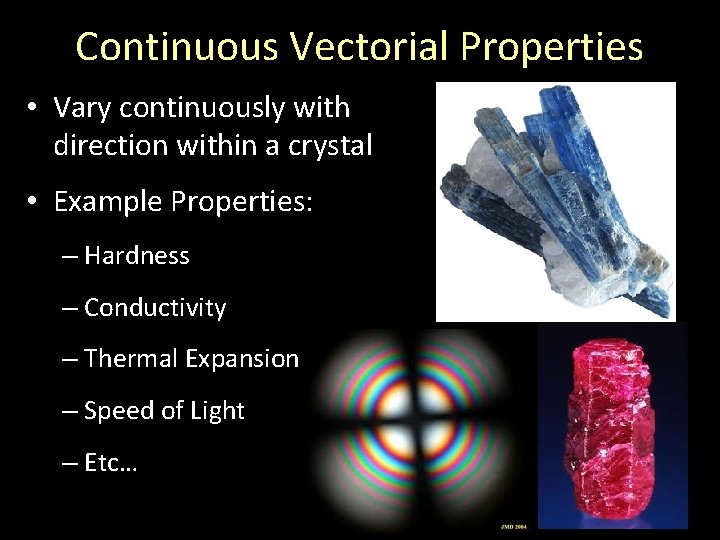 Continuous Vectorial Properties • Vary continuously with direction within a crystal • Example Properties:
