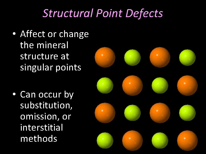 Structural Point Defects • Affect or change the mineral structure at singular points •