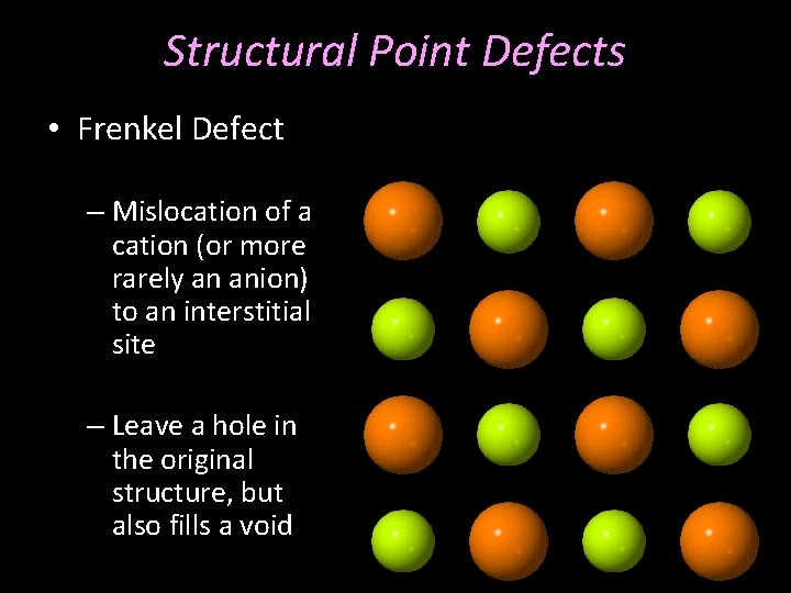 Structural Point Defects • Frenkel Defect – Mislocation of a cation (or more rarely