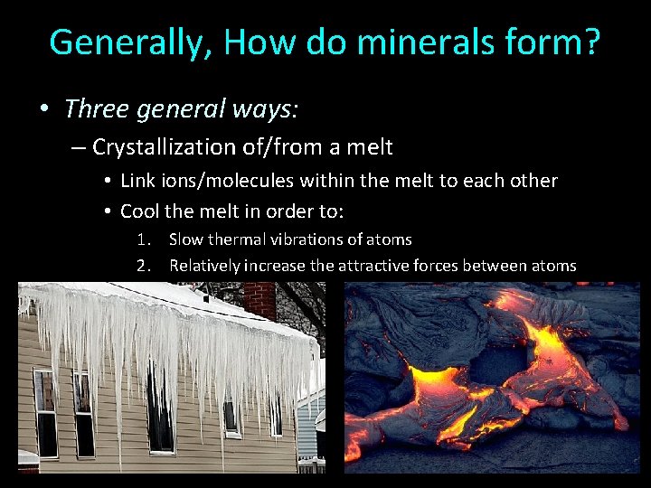 Generally, How do minerals form? • Three general ways: – Crystallization of/from a melt