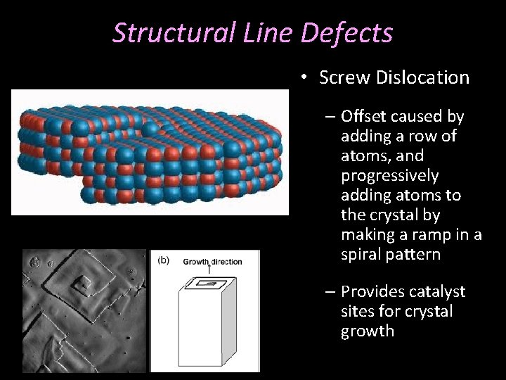 Structural Line Defects • Screw Dislocation – Offset caused by adding a row of