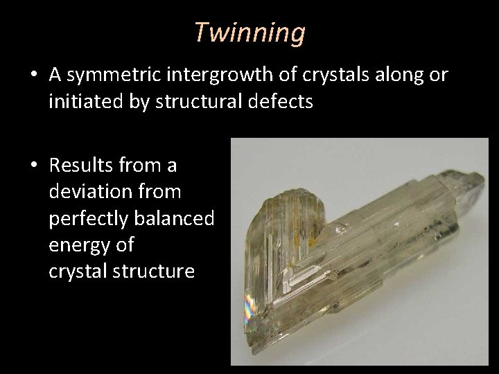Twinning • A symmetric intergrowth of crystals along or initiated by structural defects •