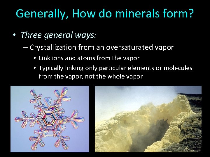 Generally, How do minerals form? • Three general ways: – Crystallization from an oversaturated