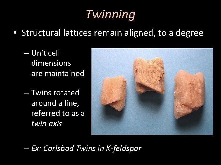 Twinning • Structural lattices remain aligned, to a degree – Unit cell dimensions are