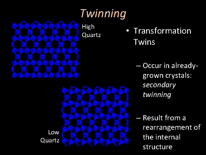 Twinning High Quartz • Transformation Twins – Occur in alreadygrown crystals: secondary twinning Low