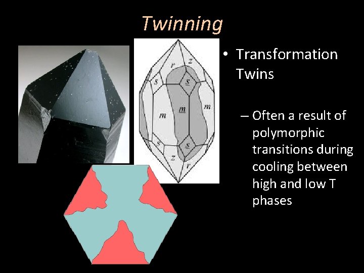 Twinning • Transformation Twins – Often a result of polymorphic transitions during cooling between