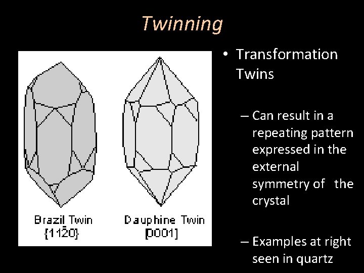 Twinning • Transformation Twins – Can result in a repeating pattern expressed in the