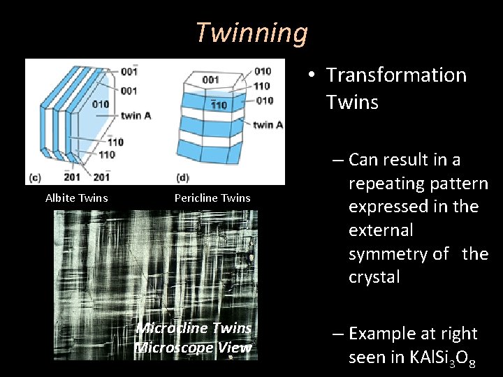 Twinning • Transformation Twins Albite Twins Pericline Twins Microscope View – Can result in
