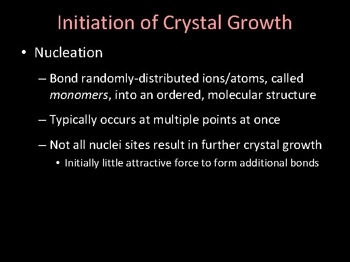 Initiation of Crystal Growth • Nucleation – Bond randomly-distributed ions/atoms, called monomers, into an