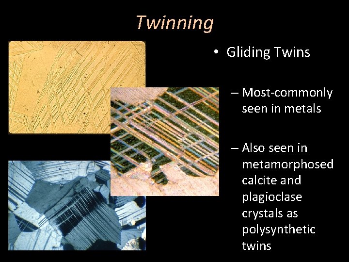Twinning • Gliding Twins – Most-commonly seen in metals – Also seen in metamorphosed