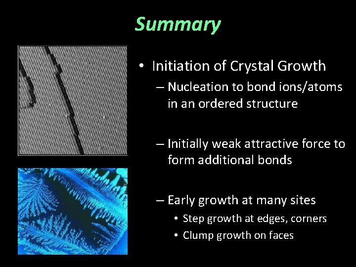 Summary • Initiation of Crystal Growth – Nucleation to bond ions/atoms in an ordered
