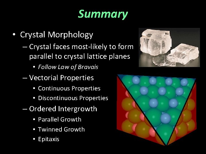 Summary • Crystal Morphology – Crystal faces most-likely to form parallel to crystal lattice