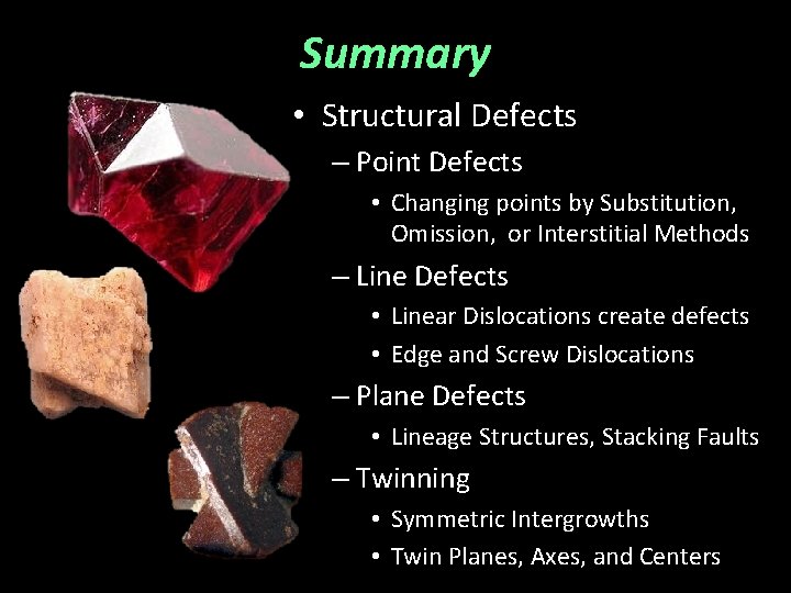 Summary • Structural Defects – Point Defects • Changing points by Substitution, Omission, or