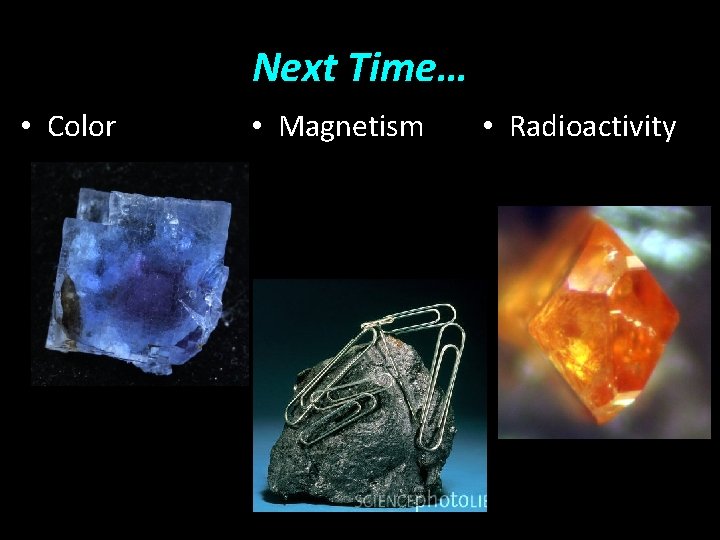 Next Time… • Color • Magnetism • Radioactivity 