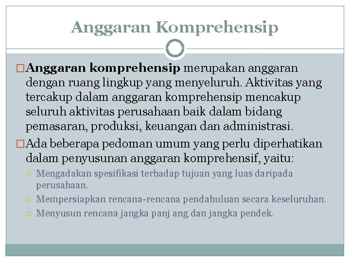 Anggaran Komprehensip �Anggaran komprehensip merupakan anggaran dengan ruang lingkup yang menyeluruh. Aktivitas yang tercakup Anggaran Komprehensip �Anggaran komprehensip merupakan anggaran dengan ruang lingkup yang menyeluruh. Aktivitas yang tercakup
