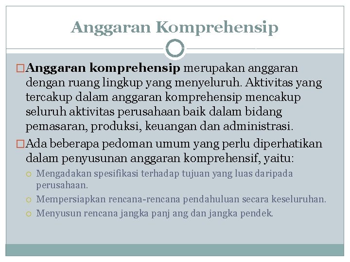 Anggaran Komprehensip �Anggaran komprehensip merupakan anggaran dengan ruang lingkup yang menyeluruh. Aktivitas yang tercakup