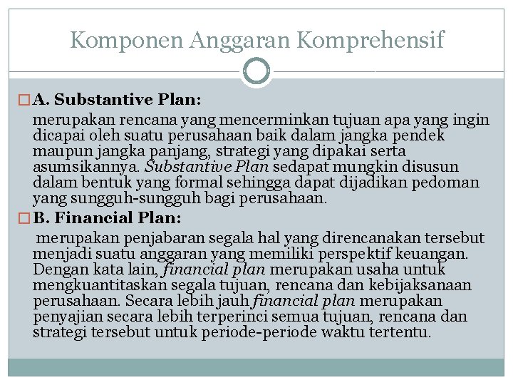 Komponen Anggaran Komprehensif � A. Substantive Plan: merupakan rencana yang mencerminkan tujuan apa yang