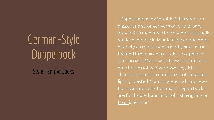 German-Style Doppelbock Style Family: Bocks “Doppel” meaning “double, ” this style is a bigger