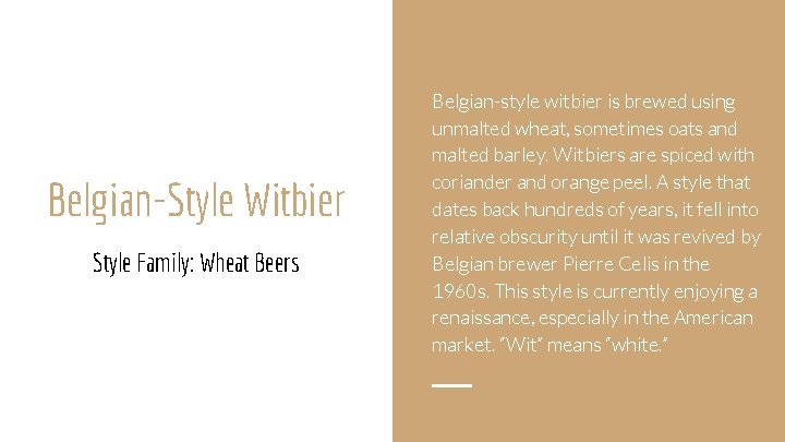 Belgian-Style Witbier Style Family: Wheat Beers Belgian-style witbier is brewed using unmalted wheat, sometimes