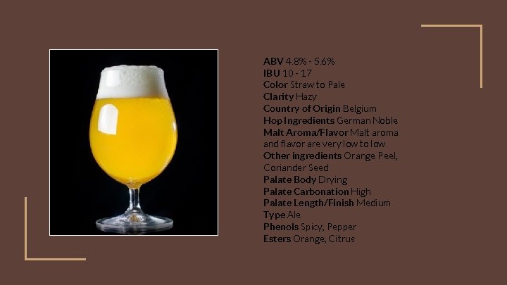 ABV 4. 8% - 5. 6% IBU 10 - 17 Color Straw to Pale