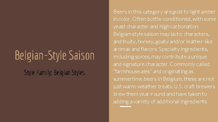 Belgian-Style Saison Style Family: Belgian Styles Beers in this category are gold to light