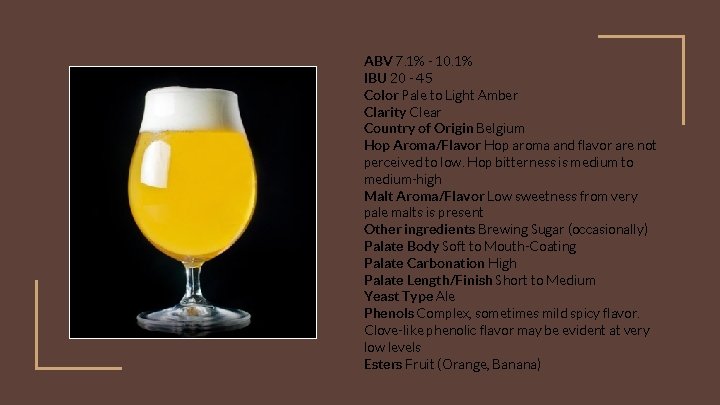 ABV 7. 1% - 10. 1% IBU 20 - 45 Color Pale to Light