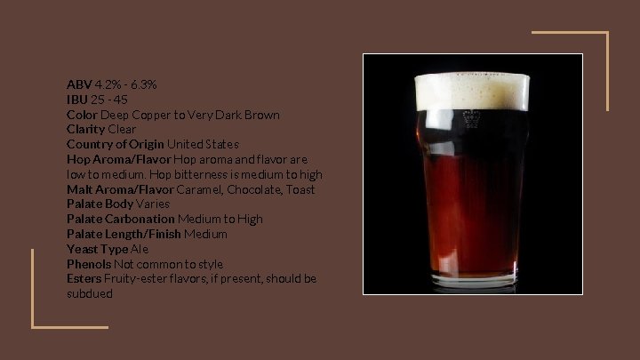 ABV 4. 2% - 6. 3% IBU 25 - 45 Color Deep Copper to