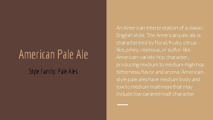 American Pale Ale Style Family: Pale Ales An American interpretation of a classic English