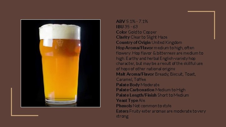 ABV 5. 1% - 7. 1% IBU 35 - 63 Color Gold to Copper