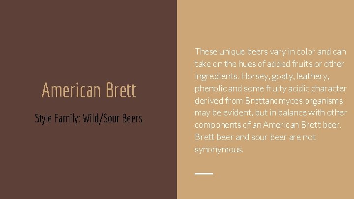 American Brett Style Family: Wild/Sour Beers These unique beers vary in color and can