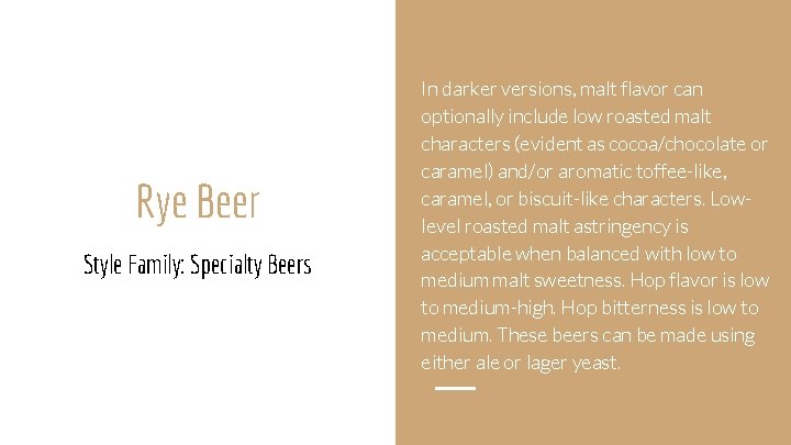 Rye Beer Style Family: Specialty Beers In darker versions, malt flavor can optionally include