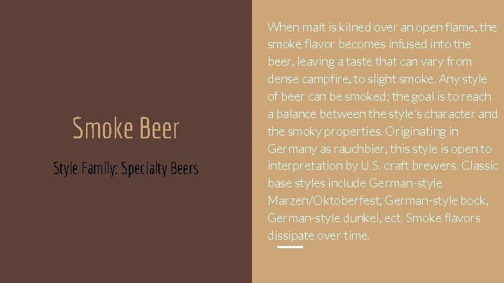 Smoke Beer Style Family: Specialty Beers When malt is kilned over an open flame,